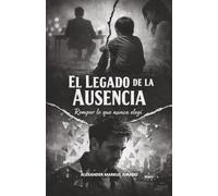 EL LEGADO DE LA ASUSENCIA: ROMPER LO QUE NUNCA ELEGÍ
