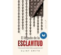 El legado de la esclavitud. Cómo recuerda Estados Unidos su pasado más cruel | Clint Smith