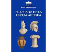 EL LEGADO DE LA GRECIA ANTIGUA: Filosofía, democracia, arte : las raíces griegas de nuestra civilización