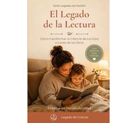 El Legado de la Lectura: Cómo transformar la infancia de tus hijos a través de los libros (Legados de Familia)