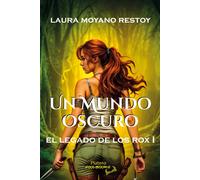 EL LEGADO DE LOS ROX I UN MUNDO OSCURO | Laura Moyano Restoy