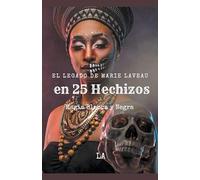 El Legado de Marie Laveau en 25 Hechizos, Magia Blanca y Negra