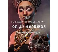 El Legado de Marie Laveau en 25 Hechizos, Magia Blanca y Negra