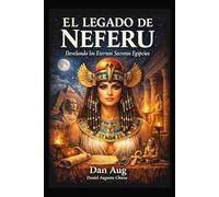 El Legado de Neferu: Revelando los secretos eternos del Antiguo Egipto y su legado oculto