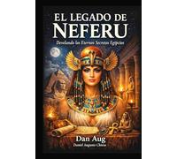 El Legado de Neferu: Revelando los secretos eternos del Antiguo Egipto y su legado oculto