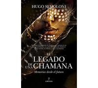 El legado de una chamana: Memorias desde el futuro (Novela)