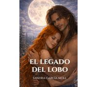 El legado del lobo: Un amor que desafía la ausencia y despierta bajo la luna. Un legado imposible de ocultar. (Entre luz y sombras)