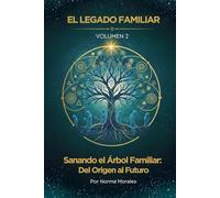 El Legado Familiar Vol. 2: Sanando el Árbol Familiar del Origen al Futuro (El Legado Familiar - Constelaciones Familiares)