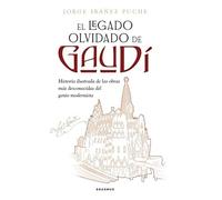 El legado olvidado de Gaudí: Historia ilustrada de las obras más desconocidas del genio modernista (Contrapposto)