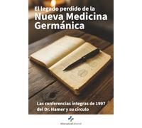EL LEGADO PERDIDO DE LA NUEVA MEDICINA GERMANICA: Las conferencias íntegras de 1997 del Dr. Hamer y su círculo