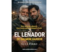 EL LEÑADOR DE SALMON HARBOR: Dos hombres, seis décadas de espera y un encuentro fortuito que lo cambia todo I Un romance MM maduro y protector (Serie Los Hombres de Salmon Harbor nº 2)