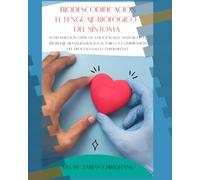 El lenguaje biológico del síntoma: Fundamentos clínicos, biodescodificación, emocionales, sistémicos y abordaje transgeneracional para la comprensión del proceso salud-enfermedad