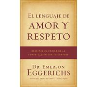 El lenguaje de amor y respeto: Descifra el código de la comunicación con tu cónyuge