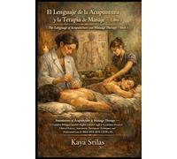 El Lenguaje de la Acupuntura y la Terapia de Masaje - Libro 1: Foundations of Acupuncture & Massage Therapy - Bilingual Spanish-English Vocabulary ... ) Vocabulary & Reading Comprehension)