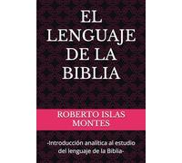 EL LENGUAJE DE LA BIBLIA: -Introducción analítica al estudio del lenguaje de la Biblia-