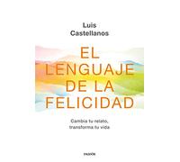 El lenguaje de la felicidad: Cambia tu relato, transforma tu vida (Contextos)
