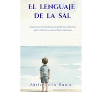 El lenguaje de la sal: Cuando el mundo se quedó en silencio, aprendimos a escuchar la marea