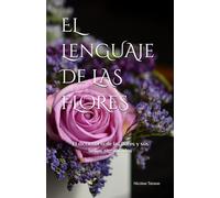 El lenguaje de las flores: El diccionario de las flores y sus significados (edición papel color) (fragancia de las flores)