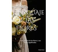 El lenguaje de las flores: El diccionario de las flores y sus significados (edición papel color, la novia) (fragancia de las flores)