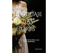 El lenguaje de las flores: El diccionario de las flores y sus significados (edición papel color, la novia) (fragancia de las flores)