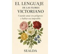 EL LENGUAJE DE LAS FLORES VICTORIANO: Cuando amar era peligroso y hablar era imposible