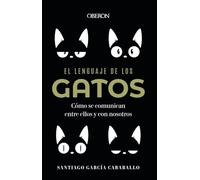 El lenguaje de los gatos: Cómo se comunican entre ellos y con nosotros (Libros singulares)