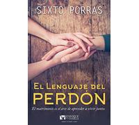 El Lenguaje del Perdón: El Matrimonio Es El Arte de Aprender a Vivir Juntos (Spanish Language Edition, the Language of Forgiveness (Spanish))