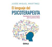 El lenguaje del psicoterapeuta: Estrategias de comunicación para la práctica clínica