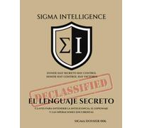 EL LENGUAJE DEL SECRETO: Claves para entender la inteligencia, el espionaje y las operaciones encubiertas (SIGMA INTELLIGENCE)
