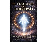 El Lenguaje del Universo: Las Runas: Sanar cuerpo, mente y alma con el lenguaje rúnico
