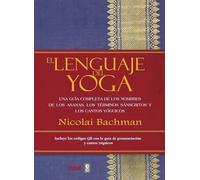 El lenguaje del Yoga. Una guía completa de los nombres de los asanas, los términos sánscritos y los cantos yóguicos (Plus vitae)
