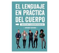 El lenguaje EN PRÁCTICA del cuerpo: Ideas clave y ejercicios resueltos (Aprender Haciendo)
