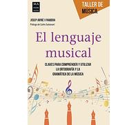 El lenguaje musical: Claves Para Comprender Y Utilizar La Ortografía Y La Gramática de la Música (TALLER DE MUSICA)