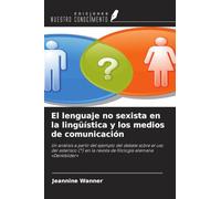 El lenguaje no sexista en la lingüística y los medios de comunicación: Un análisis a partir del ejemplo del debate sobre el uso del asterisco (*) en la revista de filología alemana 'Denkbilder'