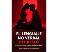 EL LENGUAJE NO VERBAL DEL DESEO: Cómo tu cuerpo habla antes del sexo