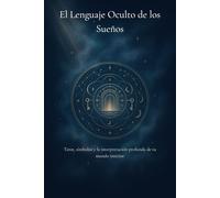 El Lenguaje Oculto de los Sueños: Tarot, símbolos y la interpretación profunda de tu mundo interior