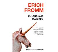 El lenguaje olvidado: Introducción a la comprensión de los sueños, mitos y cuentos de hadas (Nueva Biblioteca Erich Fromm)