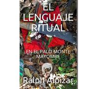 EL LENGUAJE RITUAL: EN EL PALO MONTE MAYOMBE (Colección Maiombe)