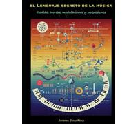 El lenguaje secreto de la música: Escalas, acordes, modulaciones y progresiones