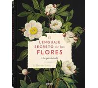 El lenguaje secreto de las flores: Una guía ilustrada.: UNA GUIA ILUSTRADA