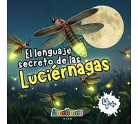 El lenguaje secreto de las luciérnagas: Pequeñas luces, grandes secretos.