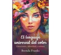 El lenguaje universal del color: Emociones, identidad y cultura