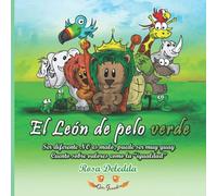 El León de pelo verde: Ser diferente NO es malo, puede ser muy guay (Cuento sobre valores como la “igualdad”) (Cuentos Ojos GRANDES)
