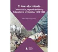 El Leon Durmiente. Democracia Republicanismo Y Federalismo En España 1