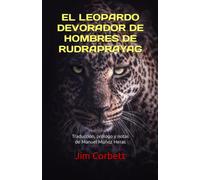 EL LEOPARDO DEVORADOR DE HOMBRES DE RUDRAPRAYAG: Traducción, prólogo y notas de Manuel Muñoz Heras
