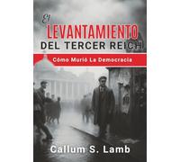 El Levantamiento Del Tercer Reich: Cómo Murió La Democracia (Los Tiempos Del Tercer Reich)