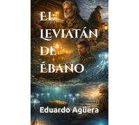 El Leviatán de Ébano: Un científico inventa el primer submarino. Novela de aventuras. (Grandes novelas del autor)
