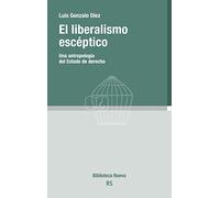 El liberalismo escéptico: Una antropología del Estado de derecho: 154 (Razón y Sociedad)