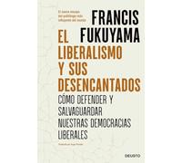 El liberalismo y sus desencantados: Cómo defender y salvaguardar nuestras democracias liberales (Deusto)