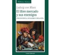 El Libre Mercado Y Sus Enemigos